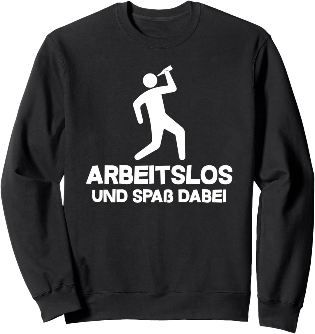 Arbeitslos und Spass dabei, Hartz 4, arbeiten, faulenzen Sweatshirt