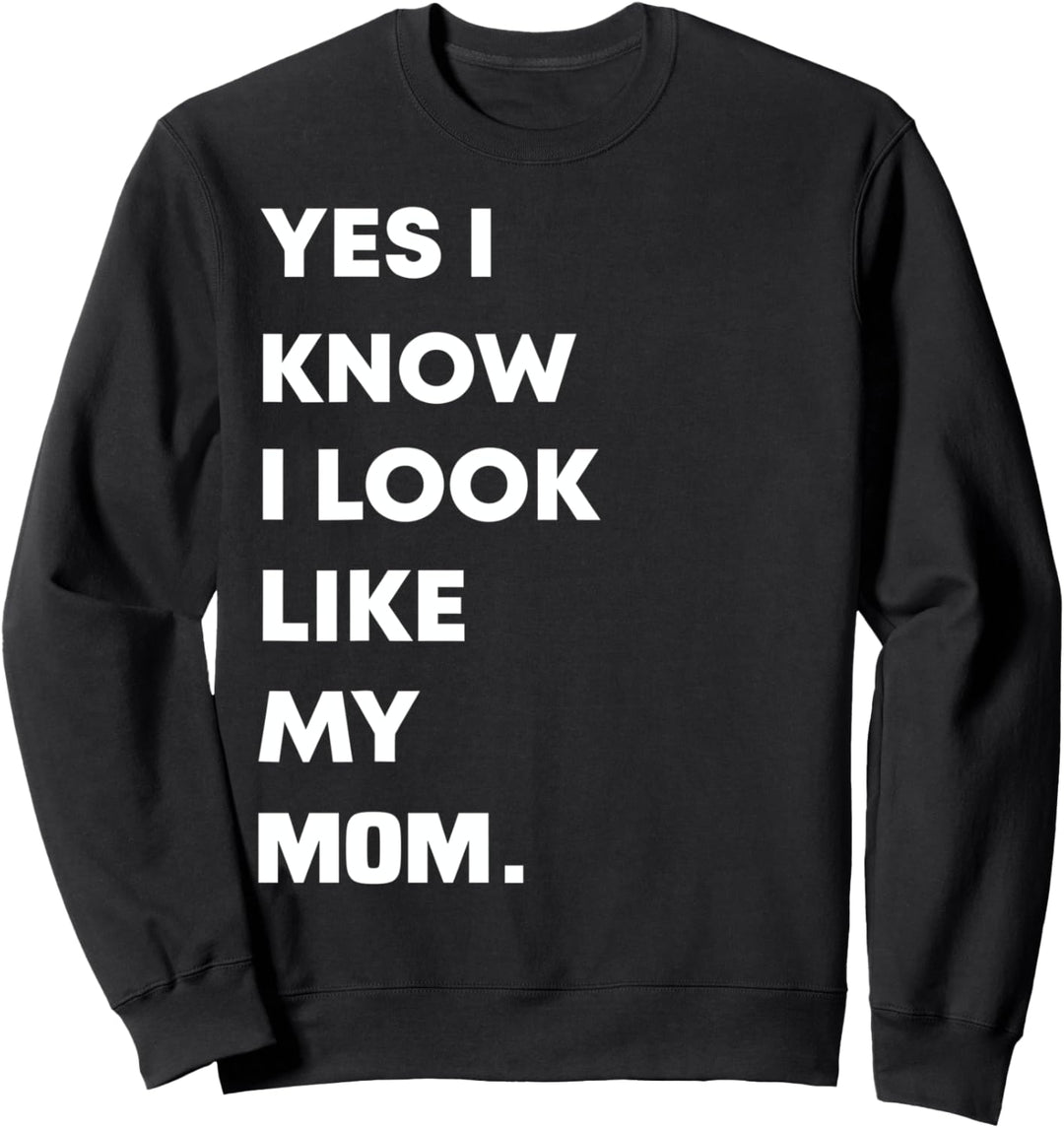 Lustiger Aufdruck "Yes I Know I Look Like My Mom" Sweatshirt