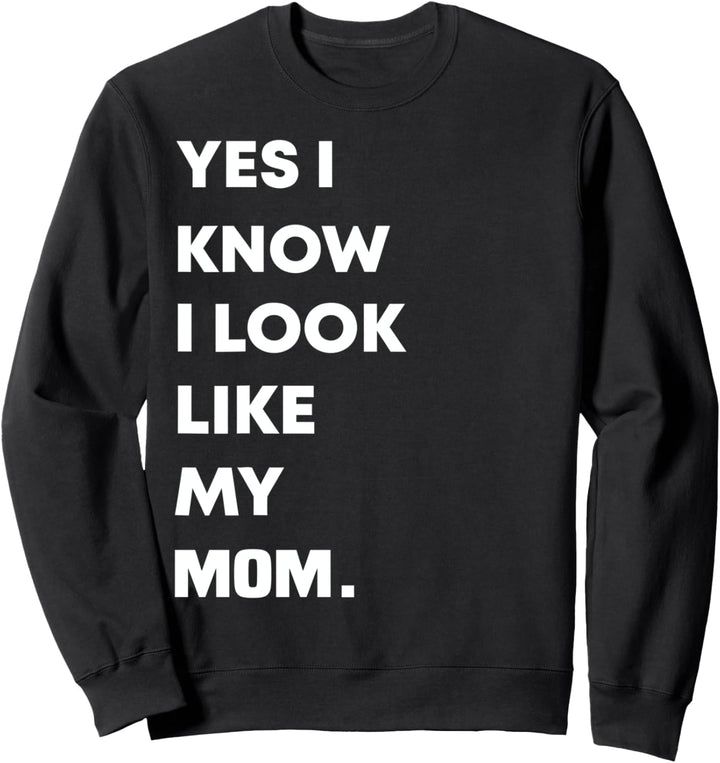 Lustiger Aufdruck "Yes I Know I Look Like My Mom" Sweatshirt