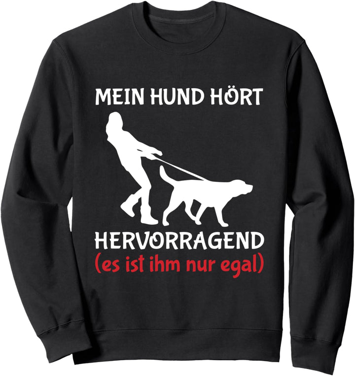Mein Hund Hört Hervorragend Es Ist Ihm Nur Egal Sweatshirt