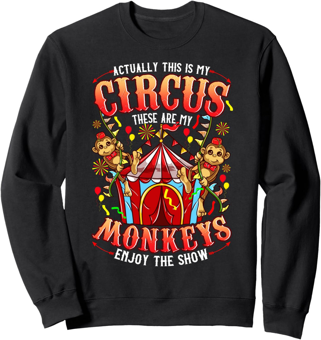 This is my Circus These are my Monkeys - Funny Sweatshirt
