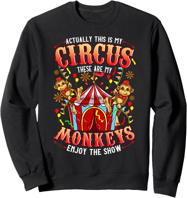 This is my Circus These are my Monkeys - Funny Sweatshirt