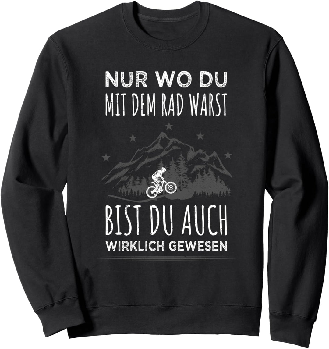 Nur wo du mit dem Rad warst Radfahrer Spruch Damen Herren Sweatshirt