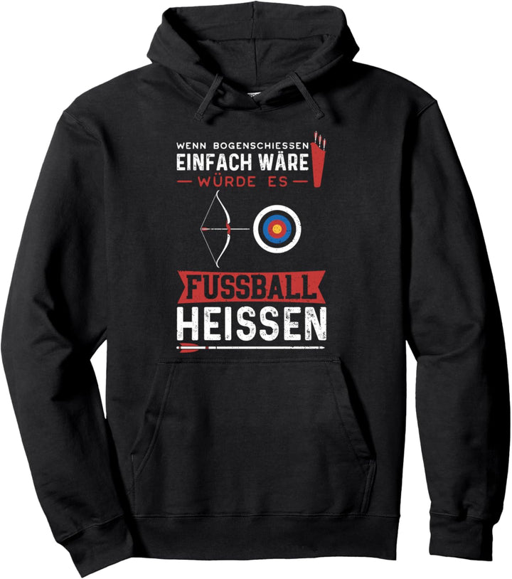 Pfeil Bogen: Wenn Bogenschiessen Einfach Wäre - Bogenschiessen Pullover Hoodie