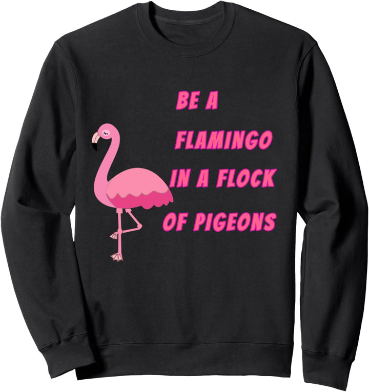 Seien Sie ein Flamingo in einem Schwarm von Tauben Design Sweatshirt