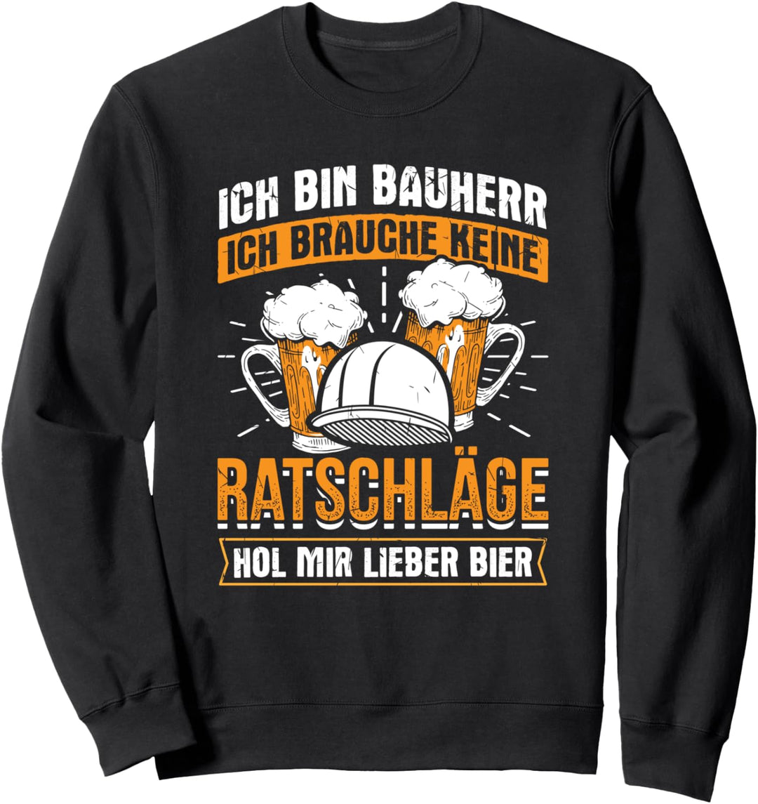 Bauherr Keine Ratschläge Bier Bauleiter Bauarbeiter Bau Sweatshirt