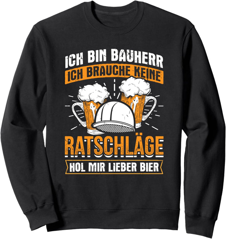 Bauherr Keine Ratschläge Bier Bauleiter Bauarbeiter Bau Sweatshirt