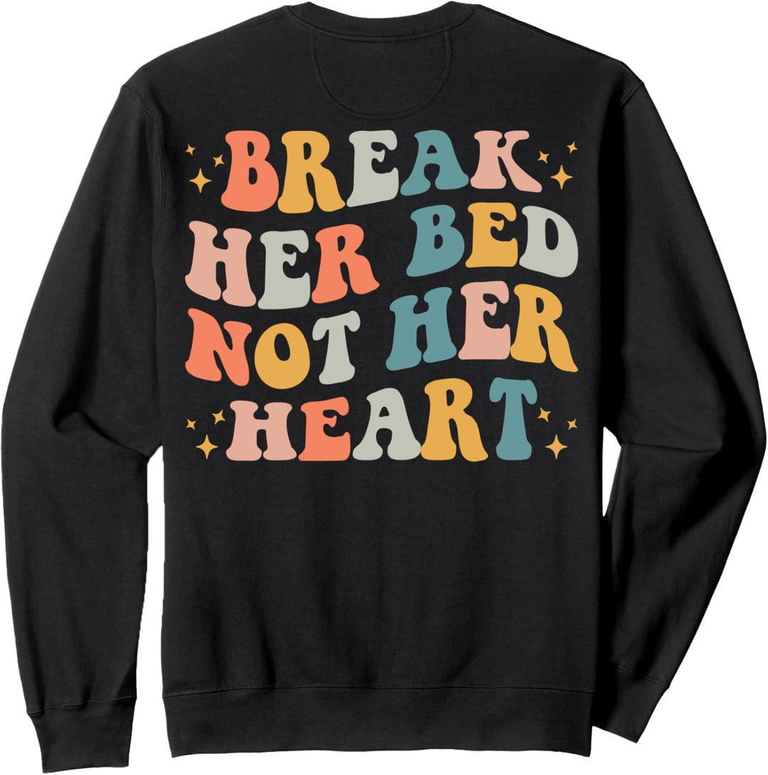 Brich ihr Bett, nicht ihr Herz Sweatshirt