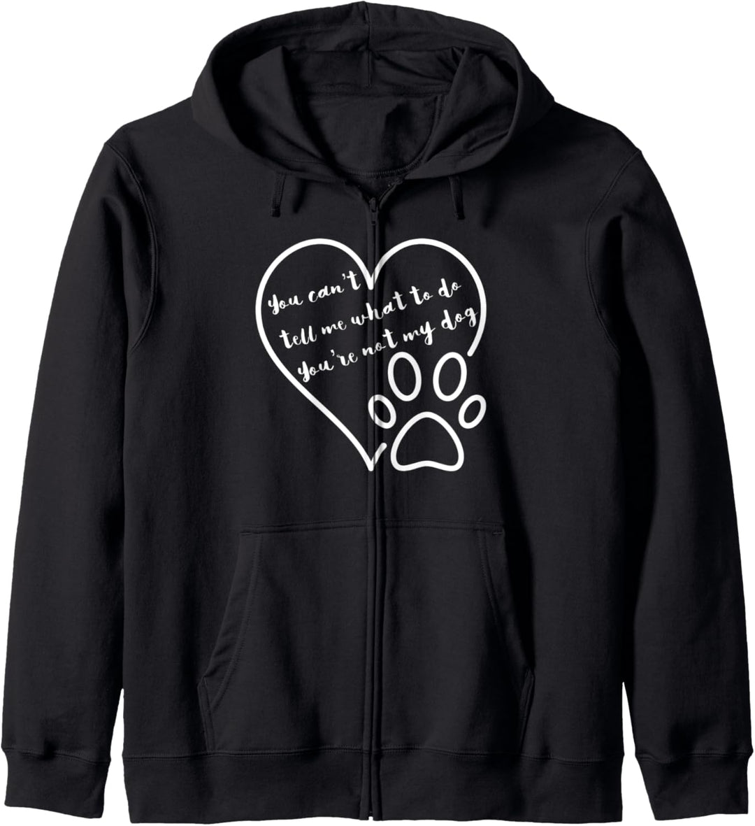 You Cant Tell Me What To Do Youre Not My Dog Heart Paw Print Kapuzenjacke