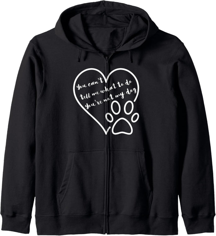 You Cant Tell Me What To Do Youre Not My Dog Heart Paw Print Kapuzenjacke