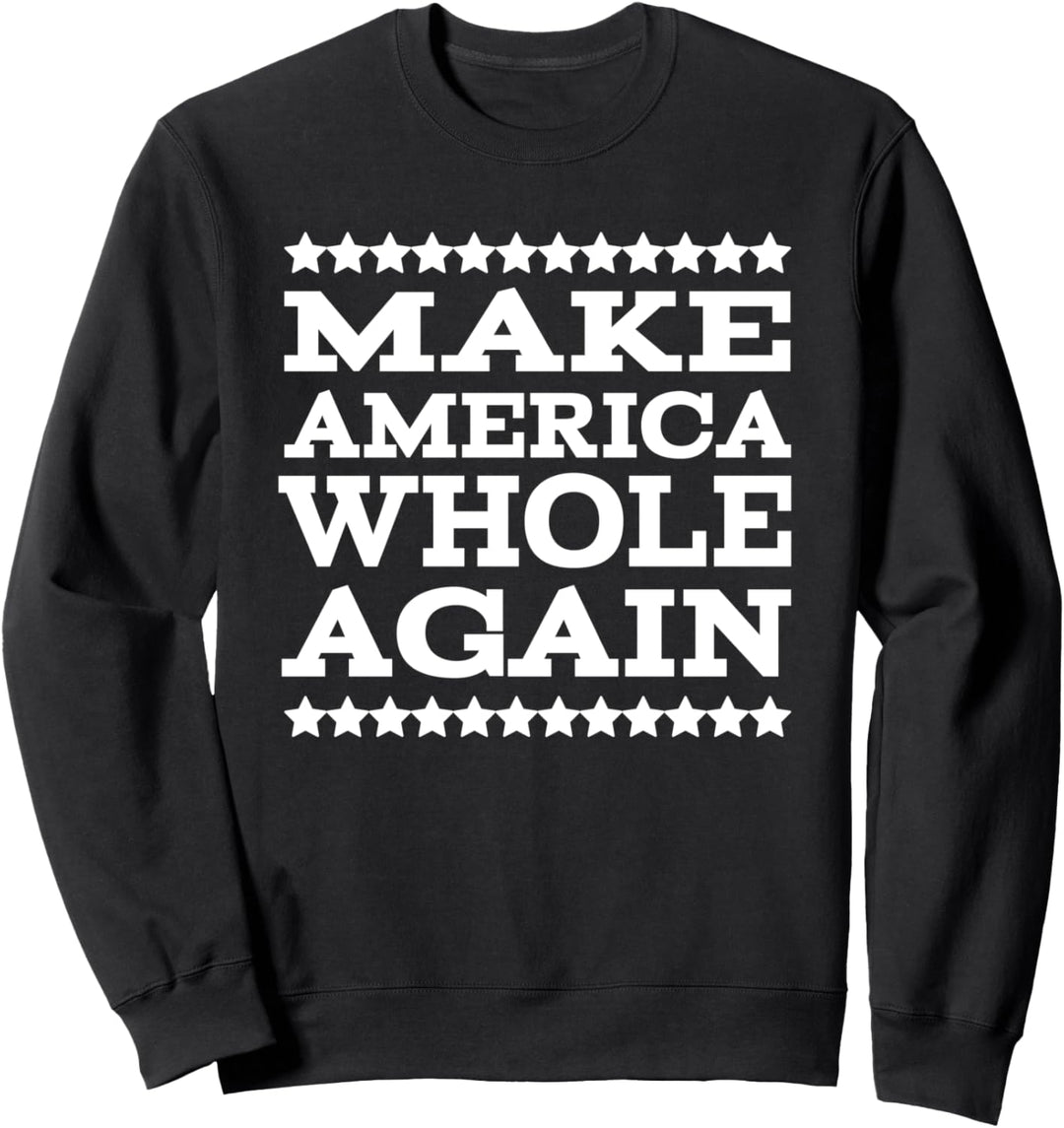 Make American Whole Again Sweatshirt