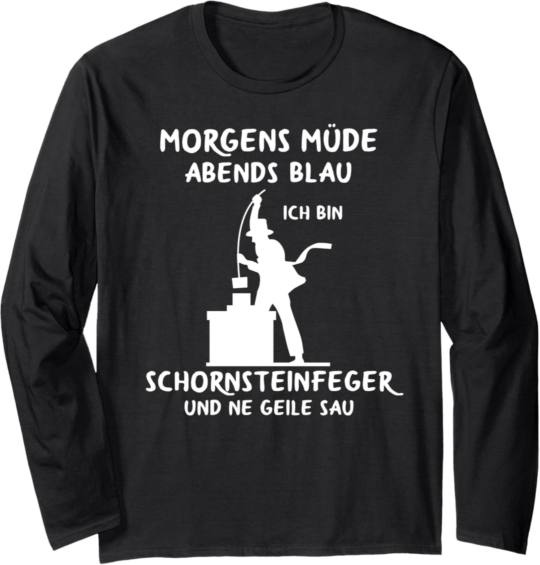 Kaminkehrer Morgens Müde Abends Blau Schornsteinfeger Langarmshirt