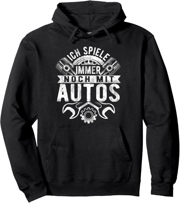 Ich Spiele Immer Noch Mit Autos, Schrauber, KFZ Mechaniker Pullover Hoodie