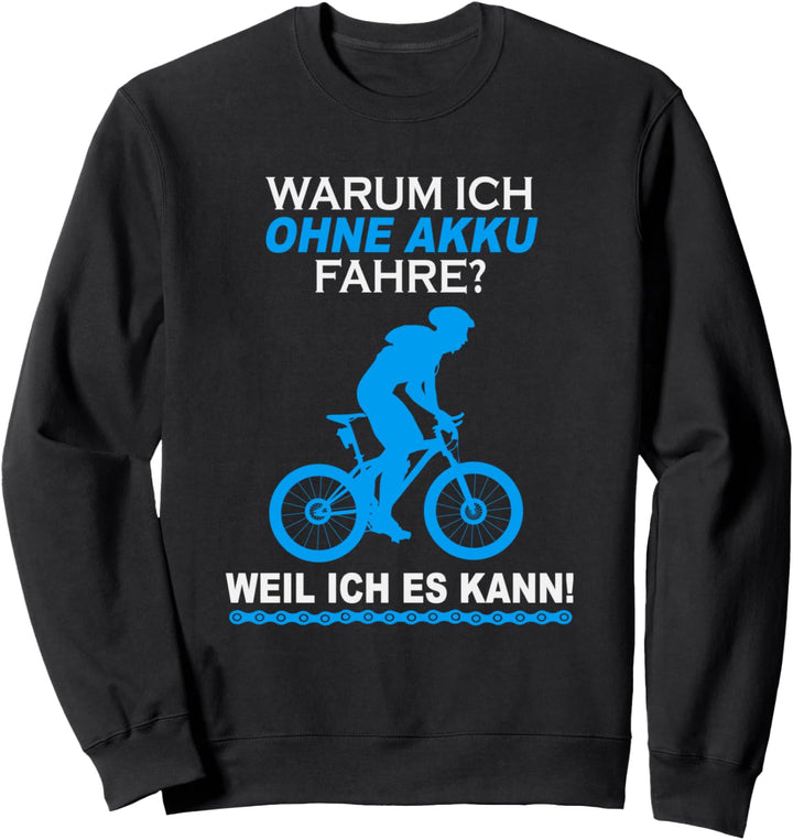 Warum Ich Ohne Akku Fahre Weil Ich Es Kann Radfahrer Spruch Sweatshirt