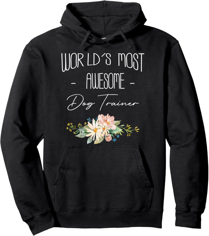 Worlds Moste Awesome Dog Trainer Pullover Hoodie