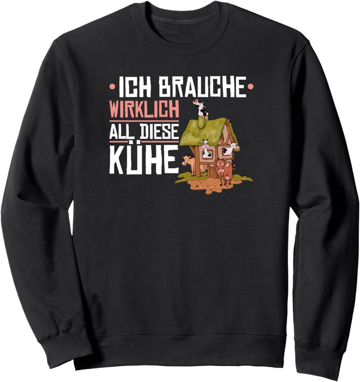 Ich Brauche Wirklich All Diese Kühe Bauernhof Landwirt Bauer Sweatshirt