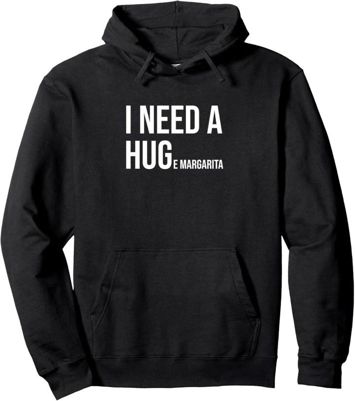 I need a huge margarita Pullover Hoodie