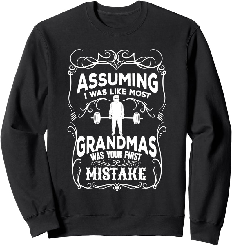 Assuming I Was Like Most Grandmas Was Your First Mistake Sweatshirt