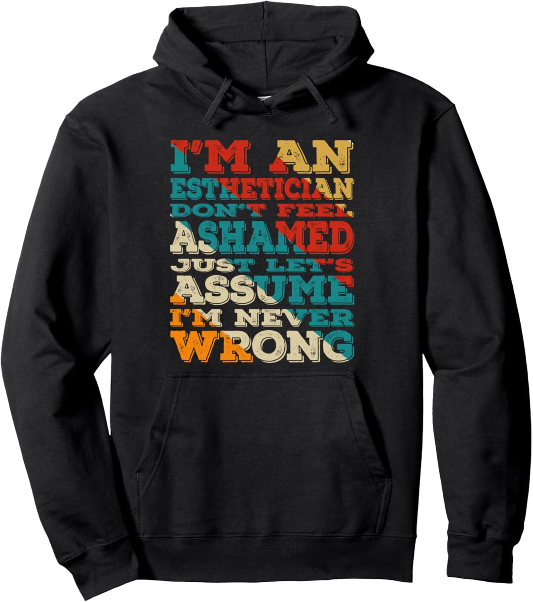I'm An Esthetician Don't Feel Ashamed Vintage Style Funny Pullover Hoodie