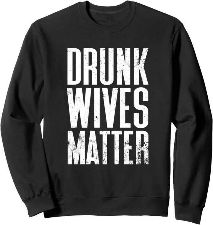 Betrunkene Frauen Matter Frau Freizeit Betrunken Ehefrau Sweatshirt