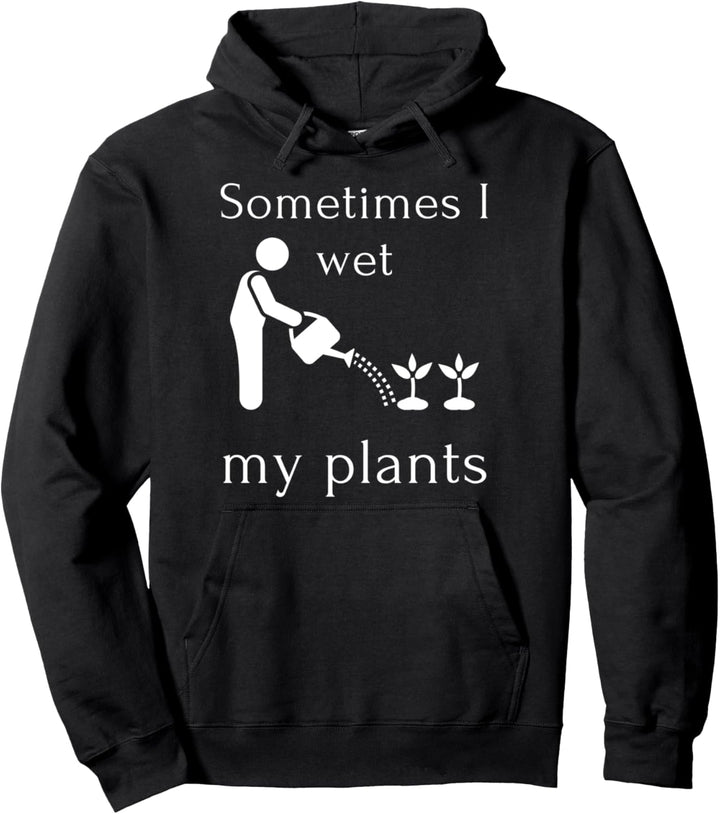 Lustige Gartenarbeit Manchmal befeuchte ich meine Pflanzen Pullover Hoodie