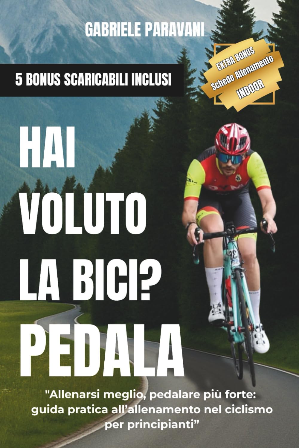 Hai voluto la Bici? Pedala: "Allenarsi meglio, pedalare più forte: guida pratica all’allenamento nel