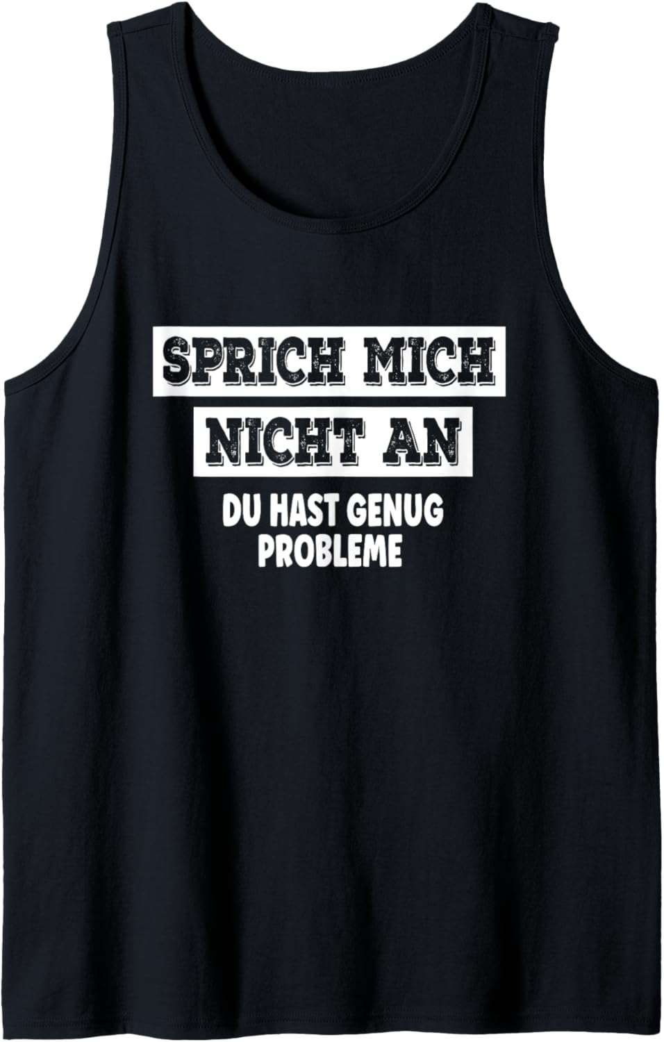 Sprich mich nicht an du hast schon genug Probleme Spruch Tank Top