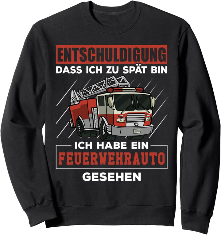 Entschuldigung dass ich zu spät bin Feuerwehrauto gesehen Sweatshirt
