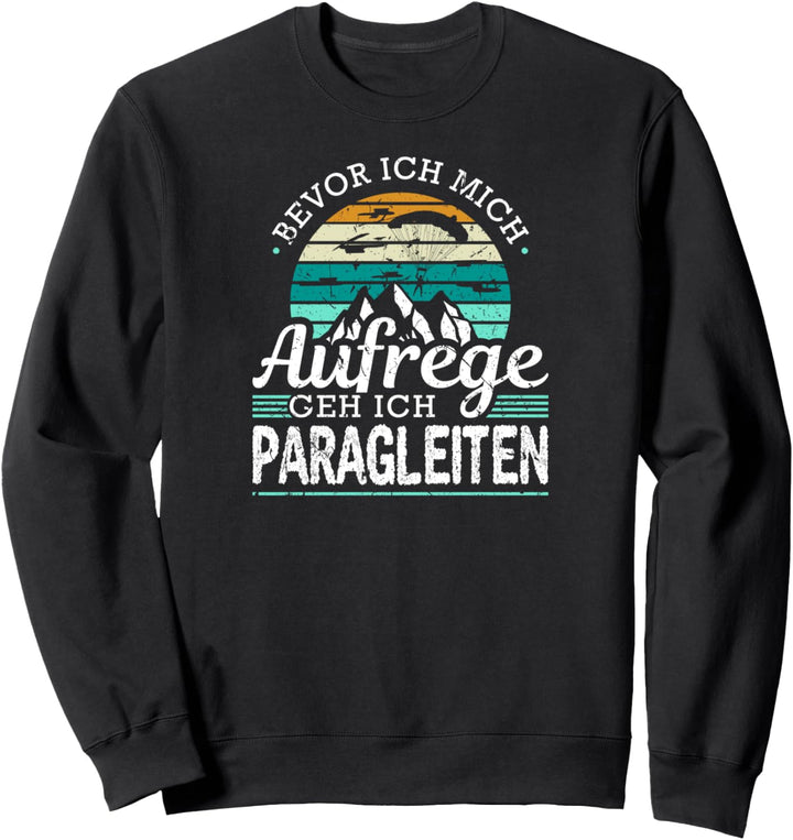 Bevor Ich Mich Aufreg Geh Ich Paragleiten Retro Sweatshirt