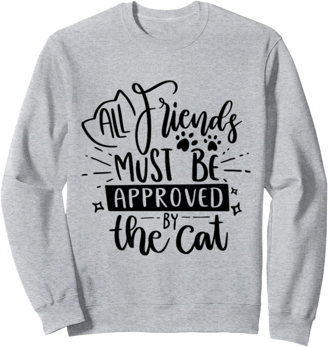 Alle Freunde müssen von der Katze genehmigt werden Sweatshirt