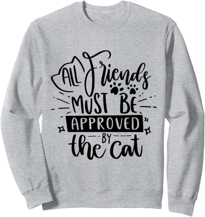 Alle Freunde müssen von der Katze genehmigt werden Sweatshirt