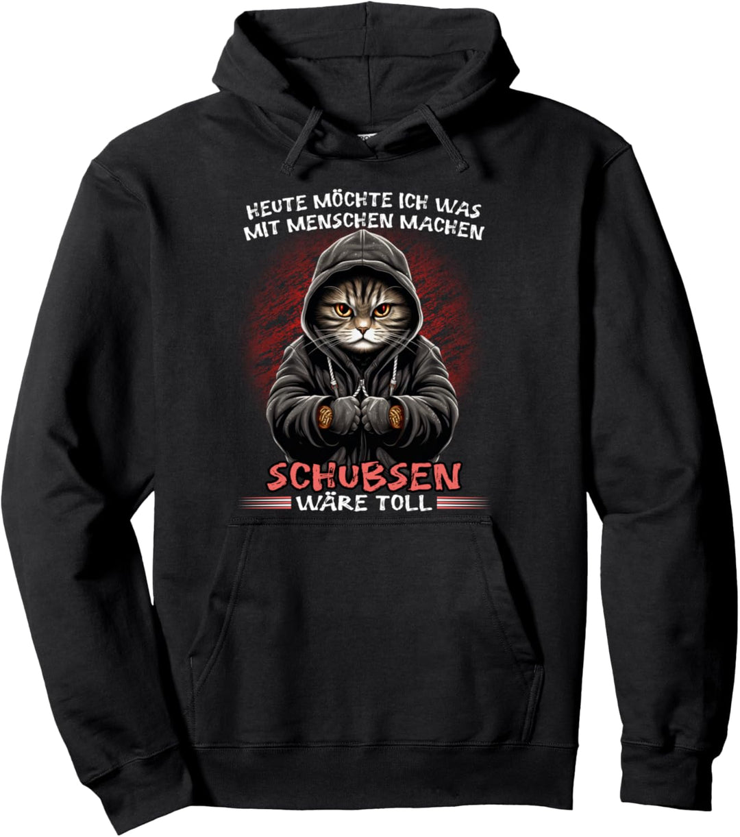 Heute möchte ich was mit Menschen machen Schubsen wäre toll Pullover Hoodie