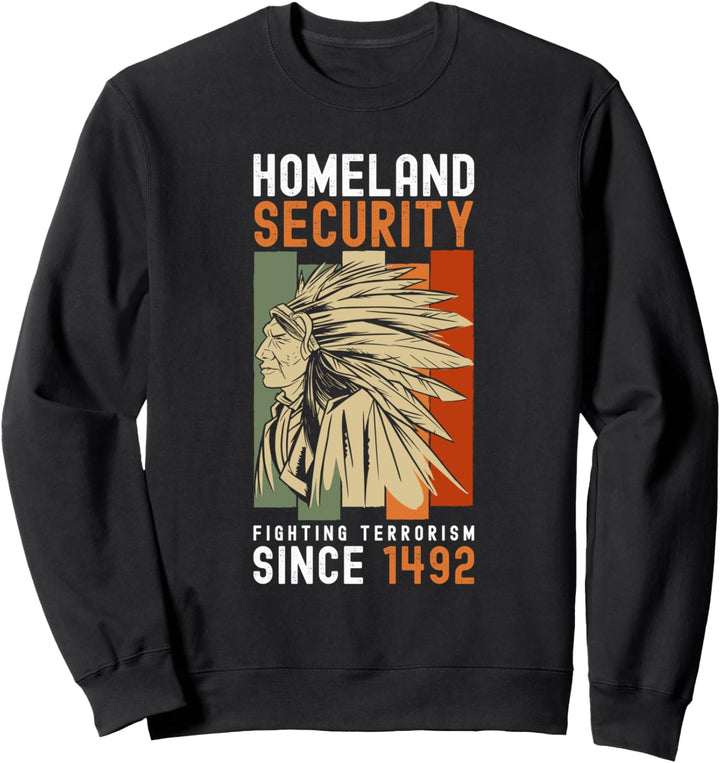 Homeland Security Fighting Terrorism Since 1492 Sweatshirt