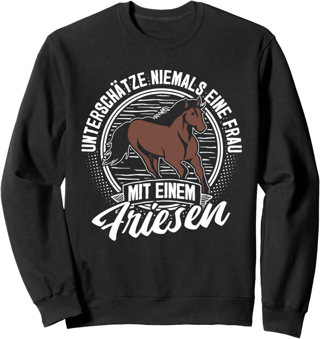 "Unterschätze nie Frau mit Friesen" Reiter Reiterin Pferd Sweatshirt