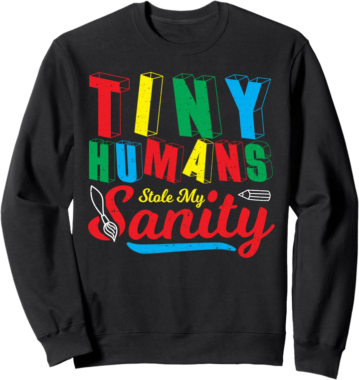 Lehrer: Tiny Humans Stole My Sanity - Vorschule Sprüche Sweatshirt