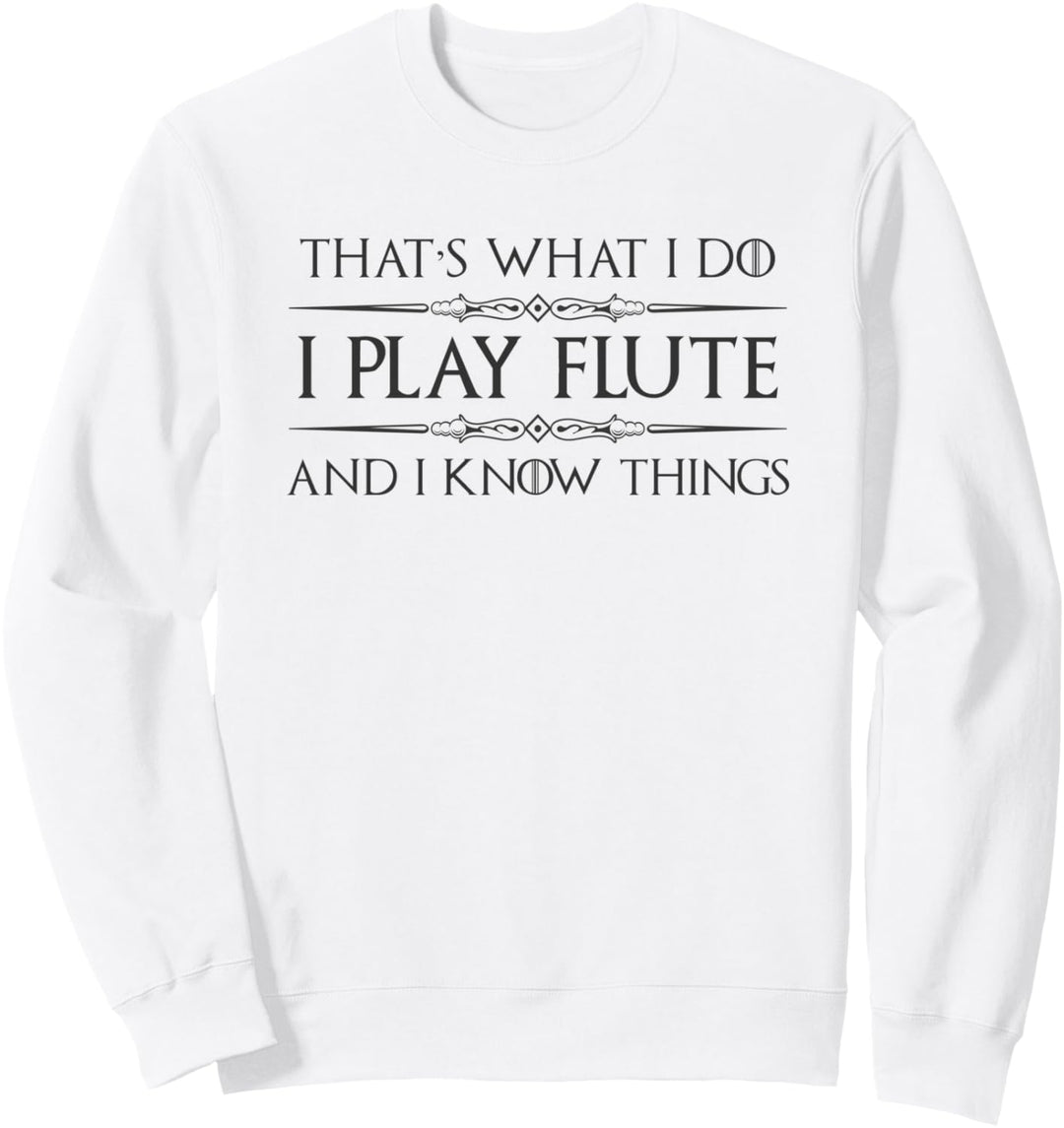 Flute Player Gifts - I Play Flute & Know Things Funny Music Sweatshirt