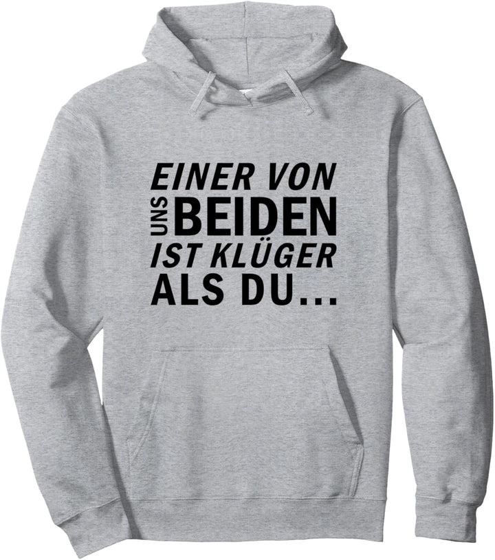Einer Von Uns Beiden Ist Klüger als Du - Lustiges Spruch Pullover Hoodie
