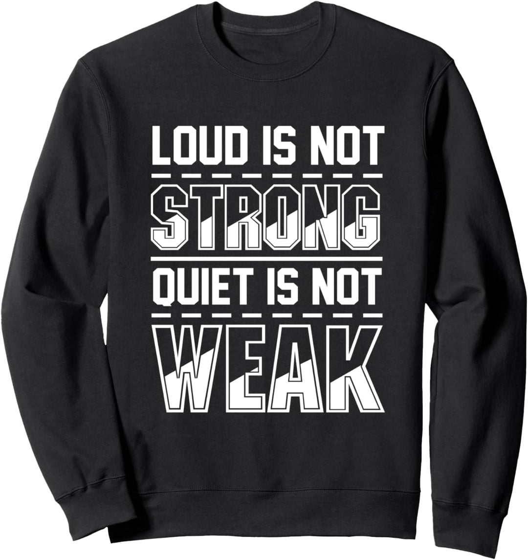 Laut ist nicht stark Leise ist nicht schwach Introvertiert Sweatshirt