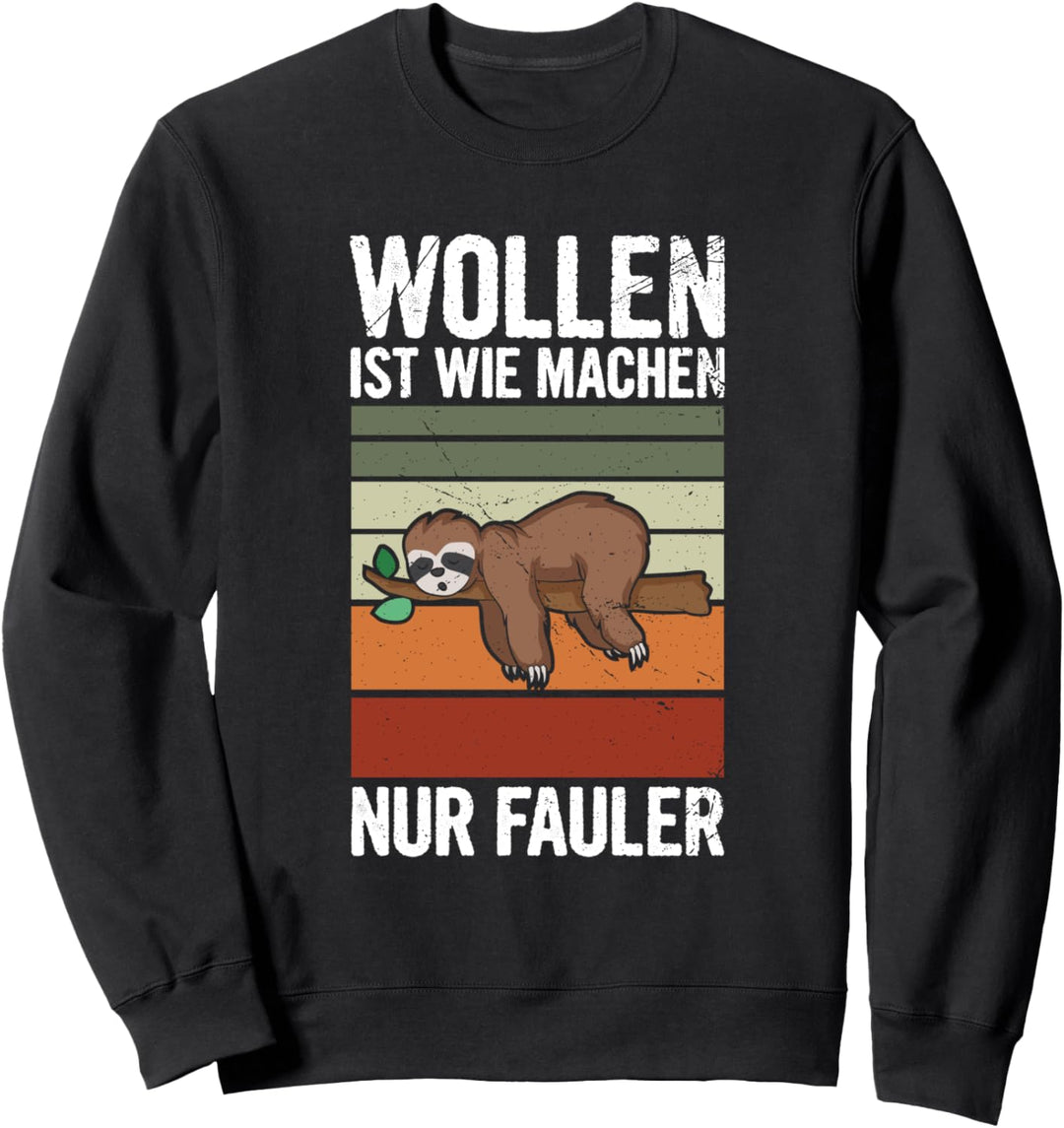 Wollen Ist Wie Machen Nur Fauler Faultier Faul Chill Sweatshirt