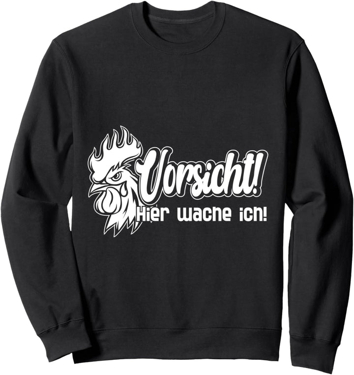 Vorsicht Hier wache ich Hahn Huhn Sweatshirt