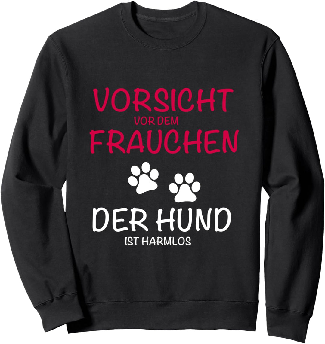 Vorsicht Frauchen der Hund ist harmlos Sweatshirt