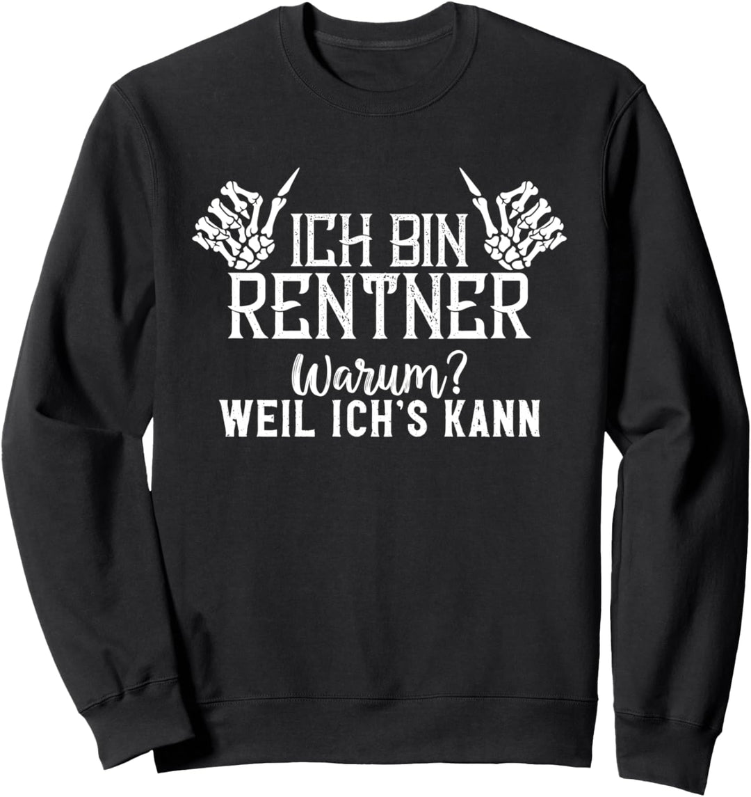 Ich bin Rentner Warum? Weil Ich's kann - Rente 2022 Sweatshirt