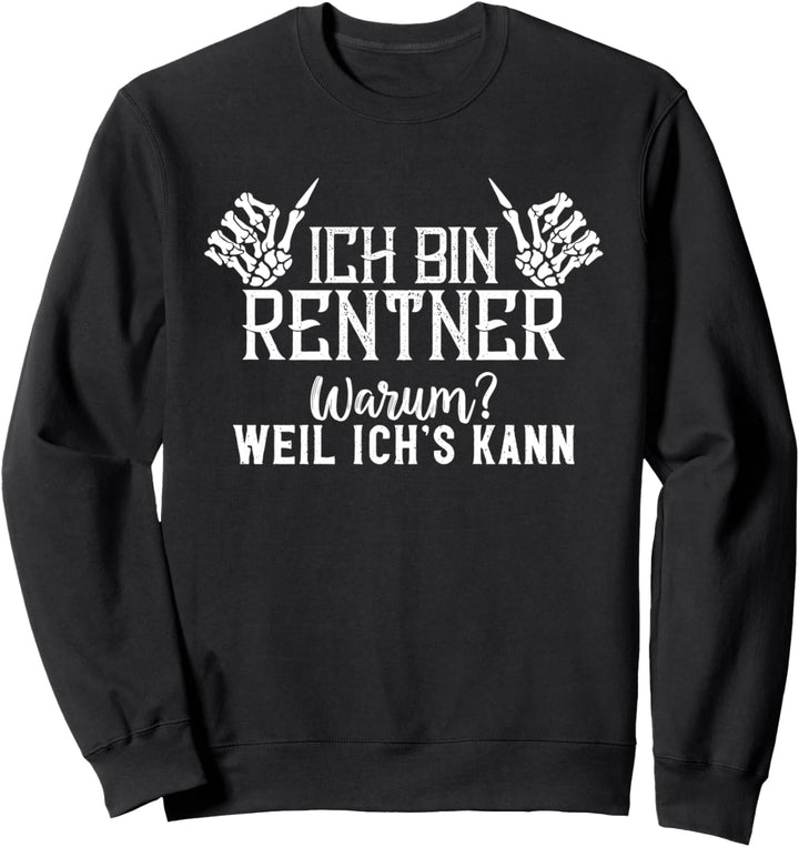 Ich bin Rentner Warum? Weil Ich's kann - Rente 2022 Sweatshirt