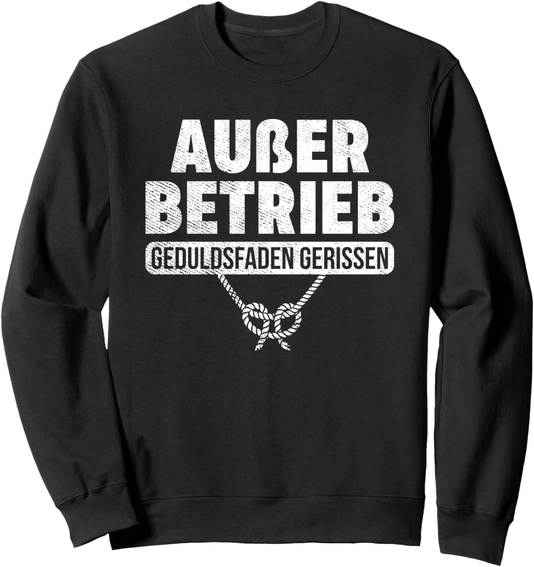 Büro Humor Lustig Ausser Betrieb Geduldsfaden gerissen Sweatshirt