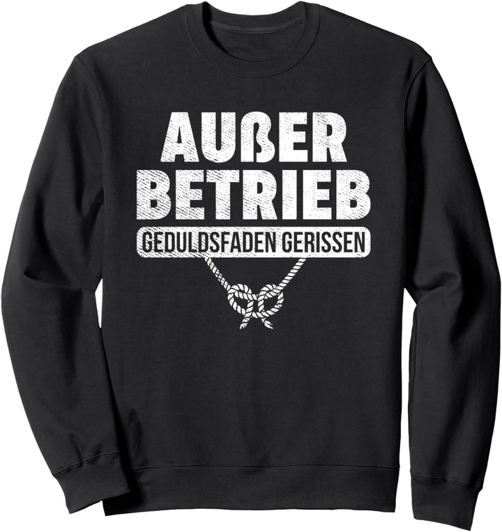 Büro Humor Lustig Ausser Betrieb Geduldsfaden gerissen Sweatshirt