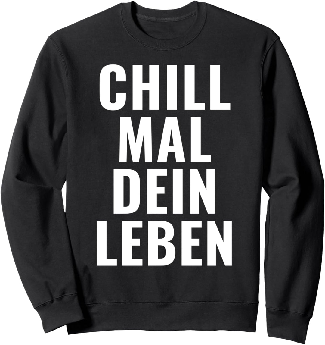 CHILL MAL DEIN LEBEN beste Sprüche Design Sweatshirt