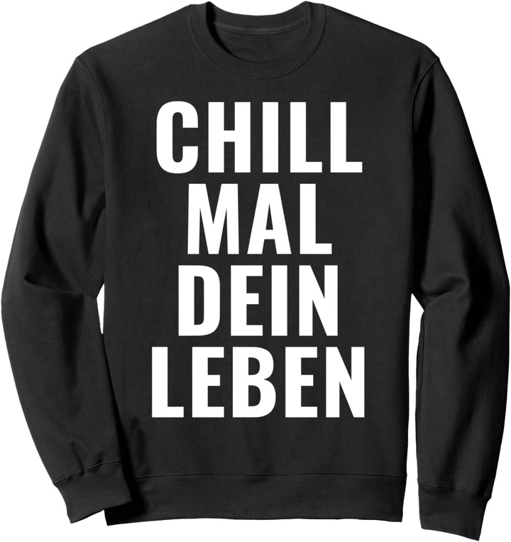CHILL MAL DEIN LEBEN beste Sprüche Design Sweatshirt