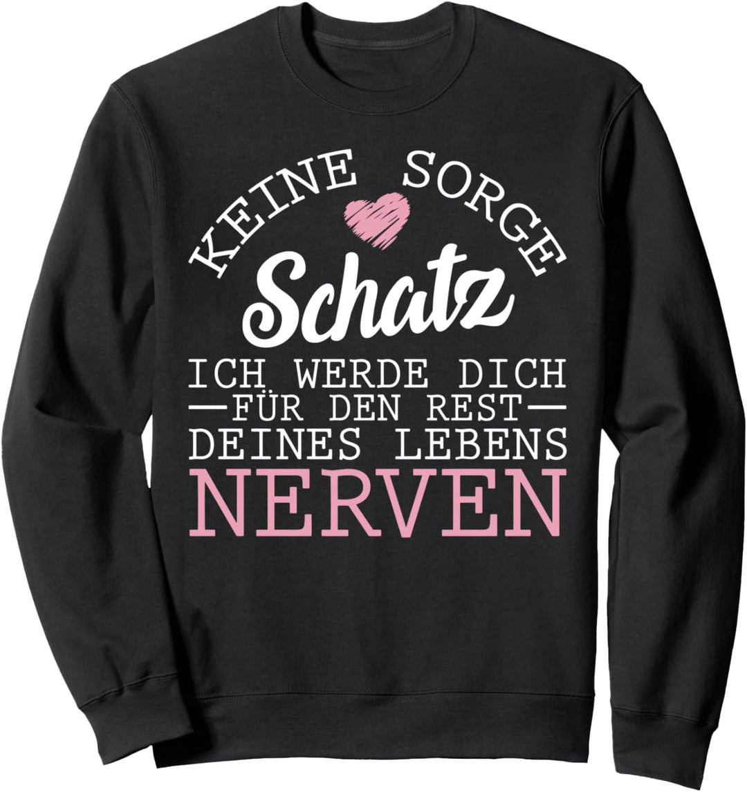 Keine Sorge Ich Werde Dich Fur Den Rest Deines Lebens Nerven Sweatshirt