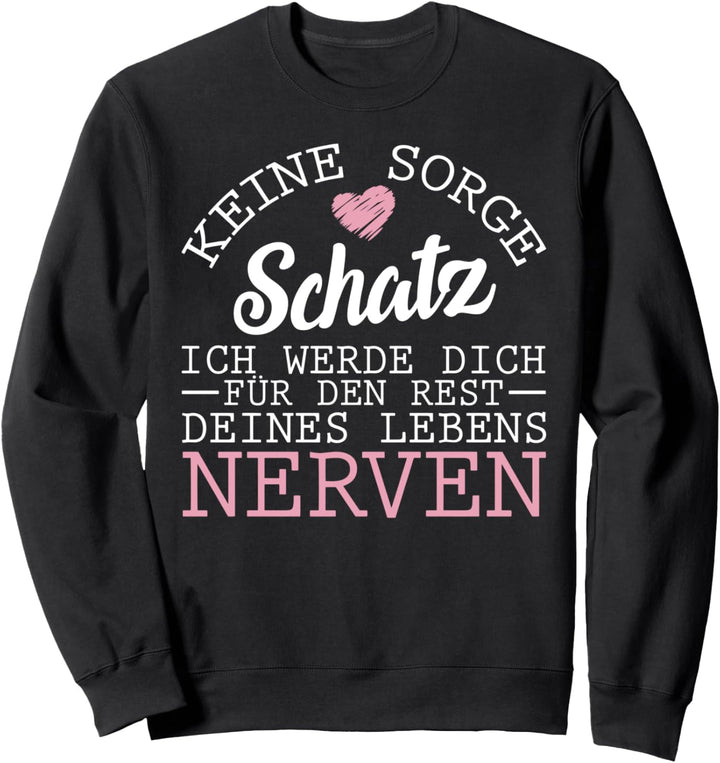 Keine Sorge Ich Werde Dich Fur Den Rest Deines Lebens Nerven Sweatshirt