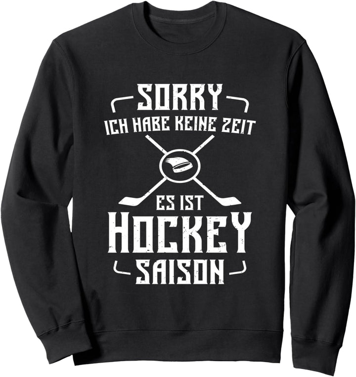 Sorry Ich Habe Keine Zeit Es Ist Hockey Saison Hockeyspiel Sweatshirt